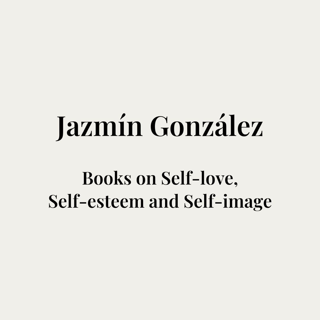 Books on self-love, self-esteem and self-image. Author Jazmín González