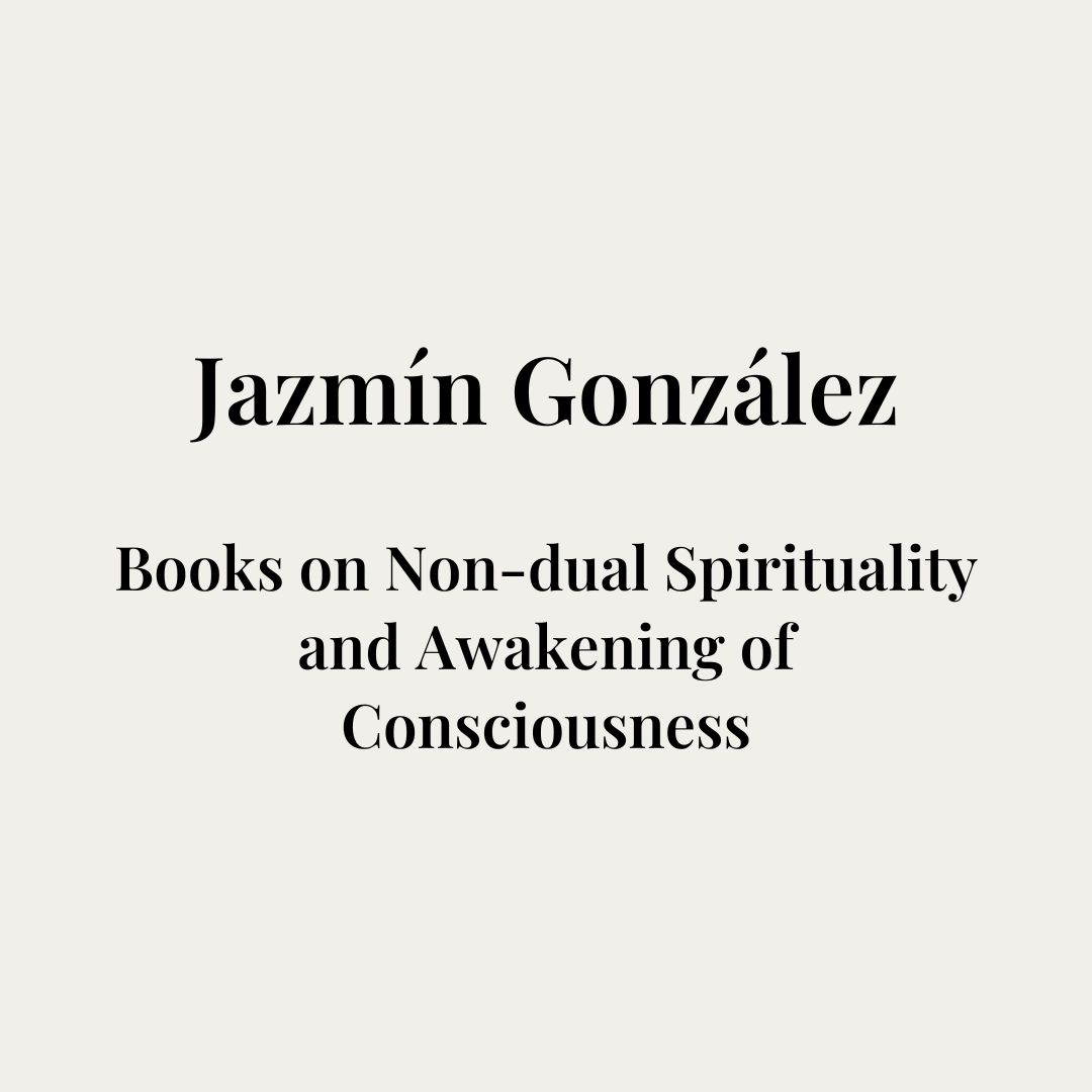 Books on Non-dual Spirituality and Awakening of Consciousness - Jazmín González