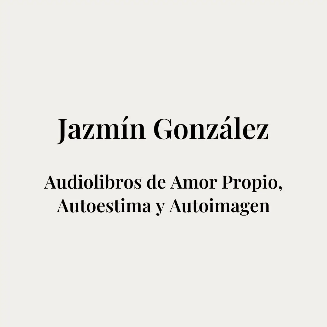 Portada de la página de audiolibros de Jazmín González sobre amor propio, autoestima, poder personal, empoderamiento, autoimagen, autoconfianza y autoconcepto.