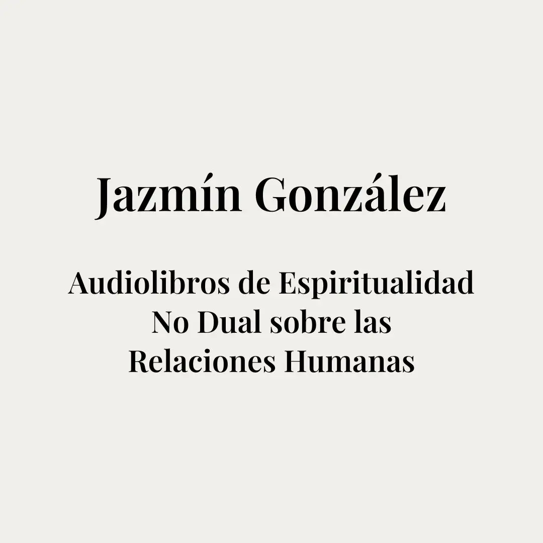 Portada de la página de audiolibros de Jazmín González sobre espiritualidad no dual y relaciones humanas.