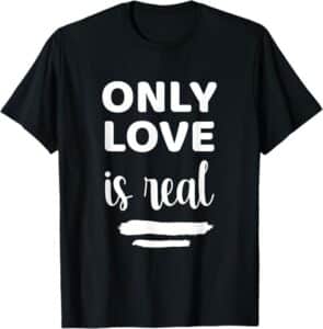 Camiseta Only Love Is Real