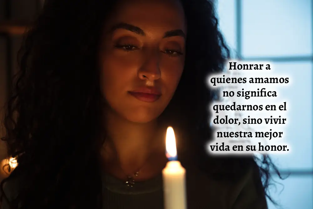 Honrar a quienes amamos no significa quedarnos en el dolor, sino vivir nuestra mejor vida en su honor