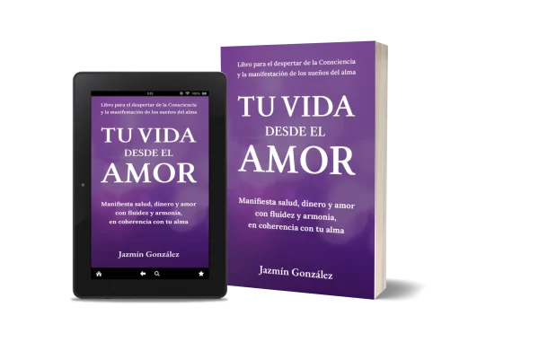 Libro "Tu vida desde el amor" de Jazmín González sobre cómo manifestar salud, dinero y amor en coherencia con el alma usando el poder de la mente subconsciente