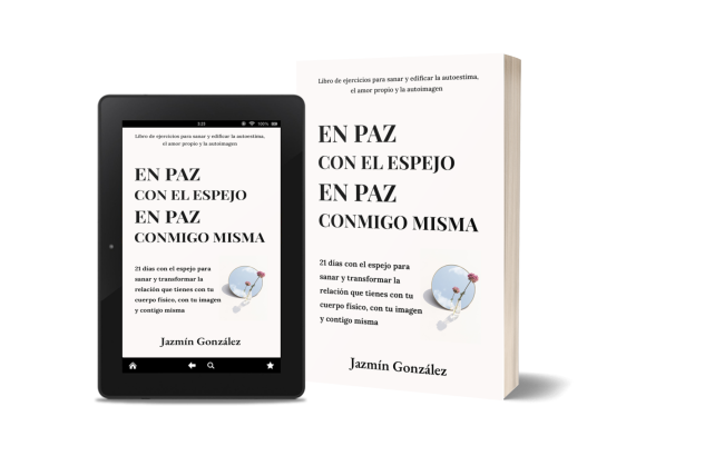 Libro de autoestima, amor propio, aceptación del cuerpo, autoimagen y autoconcepto. Libro En paz con el espejo. En paz conmigo misma. Autora Jazmín González Libro de autoestima, amor propio, aceptación del cuerpo, autoimagen y autoconcepto. Libro En paz con el espejo. En paz conmigo misma. Autora Jazmín González